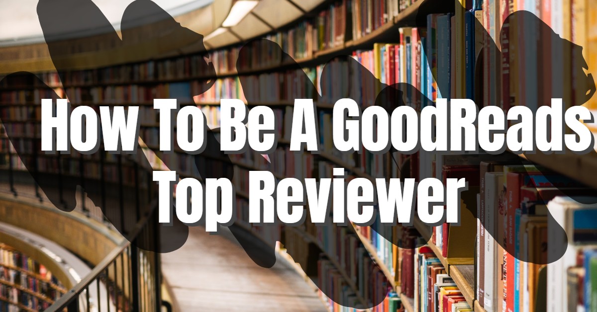 How To Be A Top Reviewer on GoodReads