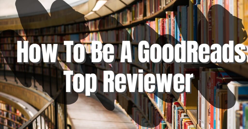 Library with How to Be a GoodReads Top Reviewer in text written on top